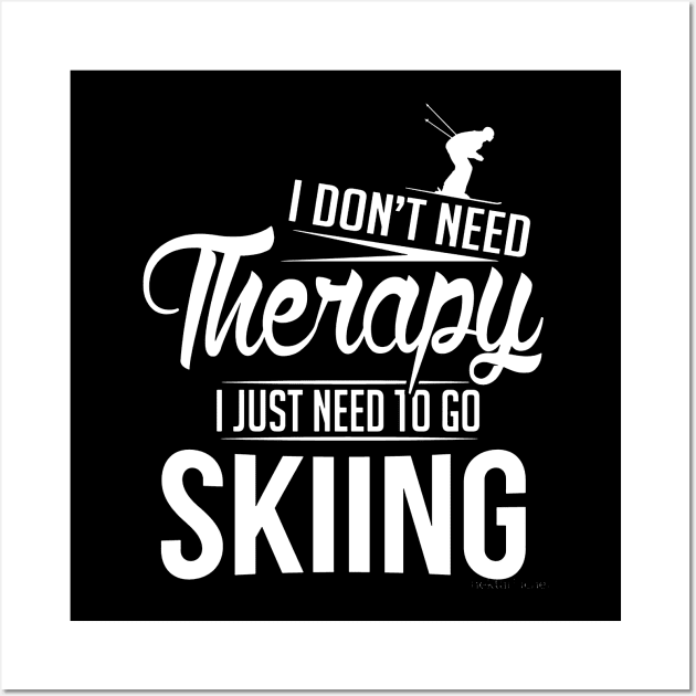 i don't need theraphy, i just need to go skiing Wall Art by clownverty